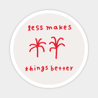 Less makes things better 1 Magnet